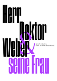 Das Plakat trägt die provokante Aufschrift: »Herr Doktor Weber & seine Frau«. Kleingedruckt ist zu lesen: »Sprache reduziert. Kenne die Macht deiner Worte!«