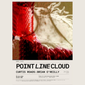 Event poster for “POINT LINE CLOUD” featuring Curtis Roads and Brian O’Reilly as part of “Sonic Talks”, with abstract red and beige imagery and event details on location and time.