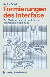 Buchcover von "Formierungen des Interface - Zur Mediengeschichte und -theorie des Personal Computing"