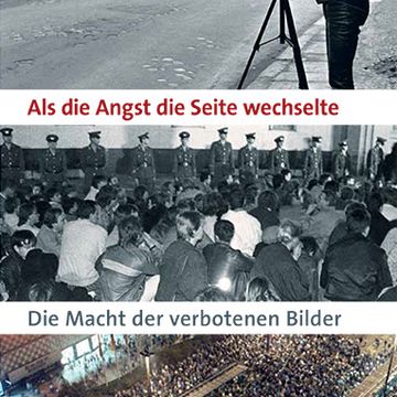 Cover des Buches »Als die Angst die Seite wechselte - Die Macht der verbotenen Bilder« von Siegbert Schefke mit Abbildungen der Friedlichen Revolution von 1989. Erschienen im transit Verlag.
