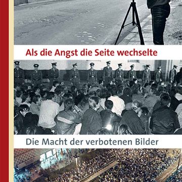 Cover des Buches »Als die Angst die Seite wechselte - Die Macht der verbotenen Bilder« von Siegbert Schefke mit Abbildungen der Friedlichen Revolution von 1989. Erschienen im transit Verlag.