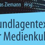 Das Werk »Grundlagentexte der Medienkultur«, herausgegeben von Prof. Dr. Andreas Ziemann, ist im SpringerVS Verlag als Print- und E-Book-Version erschienen. (Foto: Coverbild, Springer VS)