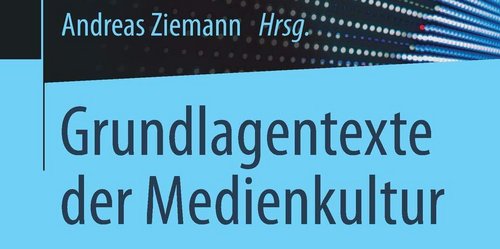 Das Werk »Grundlagentexte der Medienkultur«, herausgegeben von Prof. Dr. Andreas Ziemann, ist im SpringerVS Verlag als Print- und E-Book-Version erschienen. (Foto: Coverbild, Springer VS)