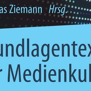 Das Werk »Grundlagentexte der Medienkultur«, herausgegeben von Prof. Dr. Andreas Ziemann, ist im SpringerVS Verlag als Print- und E-Book-Version erschienen. (Foto: Coverbild, Springer VS)