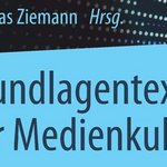 Das Werk »Grundlagentexte der Medienkultur«, herausgegeben von Prof. Dr. Andreas Ziemann, ist im SpringerVS Verlag als Print- und E-Book-Version erschienen. (Foto: Coverbild, Springer VS)
