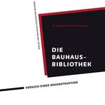 Cover der Publikation -Die Bauhaus-Bibliothek – Versuch einer Rekonstruktion- (Bauhaus-Universität Weimar, Universitätsverlag)