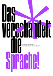 Das Plakat trägt die provokante Aufschrift: »Das * verschandelt die Sprache!« Kleingedruckt ist zu lesen: »Sprache reproduziert. Kenne die Macht deiner Worte!«