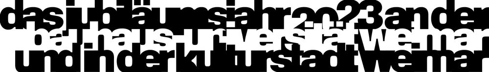 Typo schwarz-weiß: Das Jubiläumsjahr 2023 an der Bauhaus-Universität Weimar und in der Kulturstadt Weimar