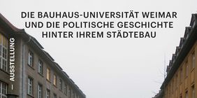 Die Ausstellung »Die Bauhaus-Universität Weimar und die politische Geschichte hinter ihrem Städtebau« eröffnet am Dienstag, 6. Februar 2018, um 17 Uhr im Hauptgebäude der Bauhaus-Universität Weimar. (Copyright: Professur Raumplanung und Raumforschung)
