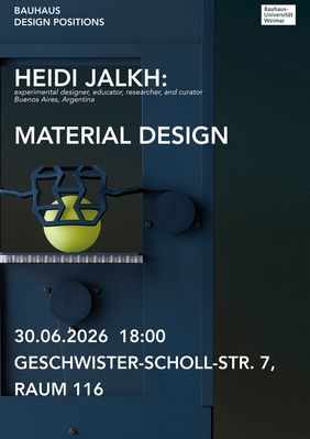 Plakat der Vortragsreihe Bauhaus Design Positions. Angekündigt wird der Vortrag „Material Design“ von Heidi Jalkh, Experimentaldesignerin, Dozentin, Forscherin und Kuratorin aus Buenos Aires. Im Hintergrund ist ein Detail einer dunkelblauen Maschine mit einem gelb-grünen kugelförmigen Objekt zu sehen.