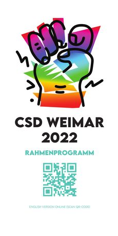 Der Flyer zeigt oben den schwarzen Umriss einer kämpferisch zum Himmel gestreckten Faust. Diese ist in Farben des Regenbogens ausgefüllt. Darunter stehen schwarz auf weiß die Worte »CSD Weimar 2022«. Unten ist ein grüner QR-Code mit der Überschrift »Rahmenprogramm« zu sehen.