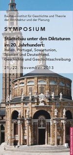 Flyer Symposium 'Städtebau unter den Diktaturen im 20. Jahrhunderts"