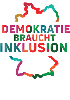 The graphic shows a colorful contour drawing of Germany’s borders. Laid across are the words »Demokratie braucht Inklusion«  (»Democracy needs inclusion«). 