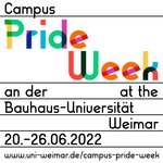 Das Bild zeigt die Worte »Campus Pride Week an der/at the Bauhaus-Universität Weimar, 26.6. - 2.7.2023, www.uni-weimar.de/campus-pride-week« auf einem weißen Hintergrund. Die Worte »Pride Week« erscheinen in Regenbogenfarben, die restlichen Worte in schwarzer Schrift.