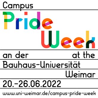 Das Bild zeigt die Worte »Campus Pride Week an der/at the Bauhaus-Universität Weimar, 26.6. - 2.7.2023, www.uni-weimar.de/campus-pride-week« auf einem weißen Hintergrund. Die Worte »Pride Week« erscheinen in Regenbogenfarben, die restlichen Worte in schwarzer Schrift.
