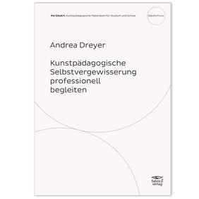 Cover Heft 2. Andrea Dreyer - "Kunstpädagogische Selbstvergewisserung professionell begleiten"