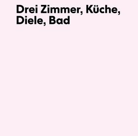 Copyright: Bauhaus-Universität Weimar / Drei Zimmer, Küche, Diele, Bad