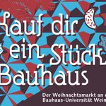 Am 8. Dezember 2018 verwandelt sich das Hauptgebäude der Bauhaus-Universität Weimar, der dazugehörige Innenhof sowie die bauhaus FACTORY in einen bunten Weihnachtsmarkt. (Foto: Plakat)