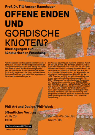 Plakat zum öffentlichen Vortrag von Prof. Dr. Till Ansgar Baumhauer mit dem Titel »Offene Enden und gordische Knoten? Überlegungen zur künstlerischen Forschung«. Termin: 26.02.26, 19.00 Uhr, Van-de-Velde-Bau, Raum 116. Orangefarbene Gestaltung mit schwarzer Typografie.