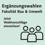 Typo auf hellgrünem Hintergrund: Ergänzungswahlen an der Fakultät Bau & Umwelt, jetzt Wahlvorschläge einreichen!
