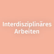 Interdisziplinäres Arbeiten: Fähigkeit, Problemlösungen mittels fachübergreifender Zusammenarbeit zu entwickeln