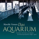 »Das Aquarium. Praktiken, Techniken und Medien der Wissensproduktion (1840-1910)«, Mareike Vennen; Wallstein Verlag, 2018; 432 Seiten mit Abb.