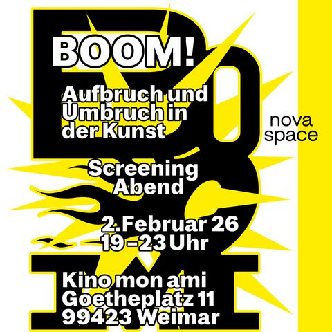 »BOOM! 7 Jahre nova space« Plakat in Schwarz, Gelb und Weiß mit comicartiger Gestaltung. Im Zentrum steht der Schriftzug „BOOM! Aufbruch und Umbruch in der Kunst“. Angekündigt wird ein Screening-Abend am 2. Februar 2026 von 19 – 23 Uhr im Kino mon ami, Goetheplatz 11, Weimar. Der Schriftzug „nova space“ ist am Rand platziert.