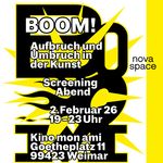 Gestaltung: Adrian Palko Plakat in Schwarz, Gelb und Weiß mit comicartiger Gestaltung. Im Zentrum steht der Schriftzug „BOOM! Aufbruch und Umbruch in der Kunst“. Angekündigt wird ein Screening-Abend am 2. Februar 2026 von 19 – 23 Uhr im Kino mon ami, Goetheplatz 11, Weimar. Der Schriftzug „nova space“ ist am Rand platziert.