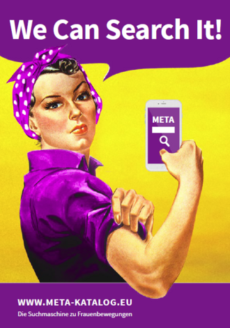 Das Bild zeigt eine vom Digitalen Deutschen Frauenarchiv herausgegebene Werbe-Postkarte für den META-Katalog. Die Grafik basiert auf J. Howard Millers Poster "We Can Do It!" aus dem Jahr 1943. Es zeigt eine junge Arbeiterin mit Kopftuch, die kämferisch die Ärmel hochkrämpelt. Der Originaltext in der Sprechblase wurde ersetzt durch die Botschaft "We Can Search it!" Zudem wurden Overall und Kopftuch der Frau violett eingefärbt, als Anspielung an die Frauenrechtsbewegung. Außerdem wurde der Frau ein Smartphone in die Hand gemalt, auf dessen Bildschirm das Wort "META" prangt und eine Such-Maschinen-Funktion über eine Lupensymbol angedeutet ist.