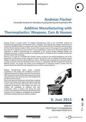 Im Rahmen der interdisziplinären Veranstaltungsreihe »bauhausinteraction.colloquium« an der Bauhaus-Universität Weimar begrüßen wir am Montag, 8. Juni 2015, Andreas Fischer zum Thema »Additive Manufacturing with Thermoplastics: Weapons, Cars & Hous