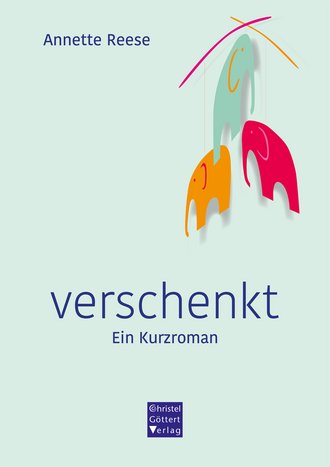 Buchcover: Annette Reese, verschenkt, Ein Kurzroman, Christel Göttert Verlag Rüsselsheim 2021.