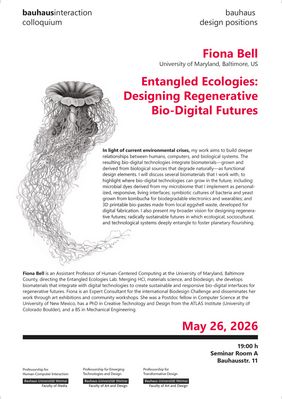 Event poster for the “bauhaus interaction colloquium” featuring information about the lecture “Entangled Ecologies: Designing Regenerative Bio-Digital Futures” by Fiona Bell (University of Maryland, Baltimore, US). The poster includes a detailed black-and-white illustration of an organic jellyfish-like or bio-digital creature, along with details about the event location and time on May 26, 2026, in Weimar.