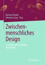 Martina Fineder und Johannes Lang (Hg.), Zwischenmenschliches Design. Sozialität und Soziabilität durch Dinge, Weilerswist: Springer 2020.
