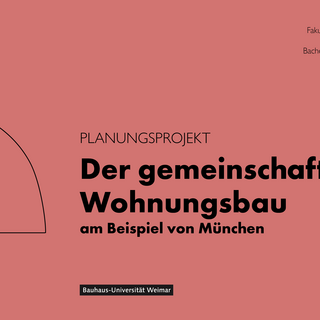 / Planungsprojekt "Der gemeinschaftliche Wohnungsbau am Beispiel von München" / Planungsprojekt "Der gemeinschaftliche Wohnungsbau am Beispiel von München"